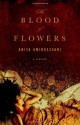 The Blood of Flowers: A Novel - Anita Amirrezvani