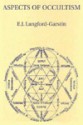 Aspects of Occultism: Golden Dawn Studies Series 19 - E. Langford Garstin, Darcy Kuntz