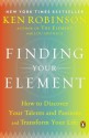 Finding Your Element: How to Discover Your Talents and Passions and Transform Your Life - Ken Robinson, Lou Aronica