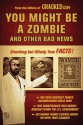 You Might Be a Zombie and Other Bad News: Shocking but Utterly True Facts - Cracked.com