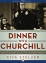 Dinner with Churchill: Policy-Making at the Dinner Table - Cita Stelzer