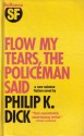 Flow My Tears, the Policeman Said - Philip K. Dick