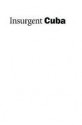 Insurgent Cuba: Race, Nation, and Revolution, 1868-1898 - Ada Ferrer