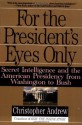 For the President's Eyes Only: Secret Intelligence & the American Presidency from Washington to Bush - Christopher M. Andrew