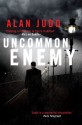 Uncommon Enemy - Alan Judd