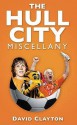 The Hull City Miscellany - David Clayton