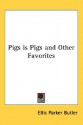 Pigs Is Pigs and Other Favorites - Ellis Parker Butler