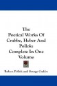 The Poetical Works of Crabbe, Heber and Pollok: Complete in One Volume - Robert Pollok, George Crabbe