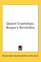 Quaint Courtships: Harper's Novelettes - William Dean Howells, Henry Mills Alden