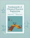 Fundamentals of Chemical Reaction Engineering - Mark E. Davis, Robert J. Davis