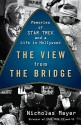 The View from the Bridge: Memories of Star Trek and a Life in Hollywood - Nicholas Meyer