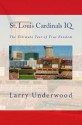 St. Louis Cardinals IQ: The Ultimate Test of True Fandom (Volume I) - Larry Underwood