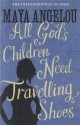 All God's Children Need Travelling Shoes - Maya Angelou