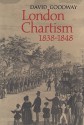 London Chartism 1838 1848 - David Goodway