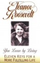 You Learn by Living: Eleven Keys for a More Fulfilling Life - Eleanor Roosevelt