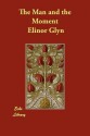 The Man and the Moment - Elinor Glyn