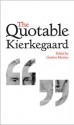 The Quotable Kierkegaard - Gordon Daniel Marino