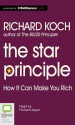 The Star Principle: How It Can Make You Rich - Richard Koch, Richard Aspel