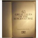 65 Great Tales of the Supernatural - Guy de Maupassant, O. Henry, E. Nesbit, M.R. James, Washington Irving, Ambrose Bierce, L.P. Hartley, Joseph Sheridan Le Fanu, William Hope Hodgson, Robert Aickman, Francis Marion Crawford, E.F. Benson, A.M. Burrage, Algernon Blackwood, John A. Burke, Hammond Innes, Richa