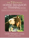 The Ultimate Horse Behavior and Training Book: Enlightened and Revolutionary Solutions for the 21st Century - Bobbie Lieberman, Bobbie Lieberman, Susan Harding, John Lyons