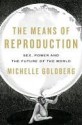 The Means of Reproduction: Sex, Power, and the Future of the World - Michelle Goldberg