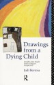 Drawings from a Dying Child: Insights Into Death from a Jungian Perspective - Judi Bertoia