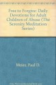 Free to Forgive: Daily Devotions for Adult Children of Abuse (The Serenity Meditation Series) - Paul D. Meier, Frank Minirth