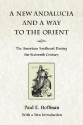 A New Andalucia and a Way to the Orient: The American Southeast During the Sixteenth Century - Paul E. Hoffman