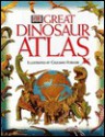 DK Great Dinosaur Atlas - William Lindsay, Giuliano Fornari