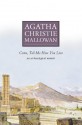 Come, Tell Me How You Live - Agatha Christie Mallowan, Agatha Christie