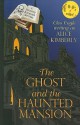 The Ghost and the Haunted Mansion - Alice Kimberly