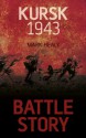 Battle Story: Kursk 1943 - Mark Healy