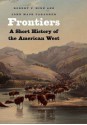 Frontiers: A Short History of the American West - Robert V. Hine, John Mack Faragher