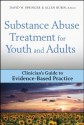 Substance Abuse Treatment for Youth and Adults: Clinician's Guide to Evidence-Based Practice (Clinician's Guide to Evidence-Based Practice Series) - David W. Springer, Allen Rubin