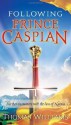 Following Prince Caspian: Further Encounters with the Lion of Narnia - Thomas Williams