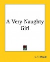 A Very Naughty Girl - L.T. Meade