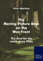 The Moving Picture Boys on the War Front - Victor Appleton