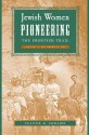 Jewish Women Pioneering the Frontier Trail: A History in the American West - Jeanne E. Abrams