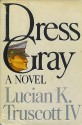 Dress Gray - Lucian K. Truscott IV