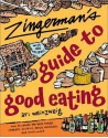 Zingerman's Guide to Good Eating: How to Choose the Best Bread, Cheeses, Olive Oil, Pasta, Chocolate, and Much More - Ari Weinzweig