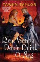 Real Vamps Don't Drink O-Neg - Tawny Taylor