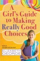 A Girl's Guide to Making Really Good Choices - Elizabeth George