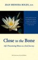 Close to the Bone: Life-Threatening Illness as a Soul Journey - Jean Shinoda Bolen