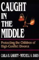 Caught in the Middle: Protecting the Children of High-Conflict Divorce - Carla B. Garrity, Mitchell A. Baris