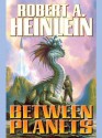 Between Planets (Juvenile) - Robert A. Heinlein