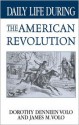 Daily Life During the American Revolution - Dorothy Denneen Volo, James M. Volo