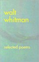 Walt Whitman: Selected Poems - Walt Whitman