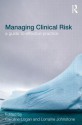 Managing Clinical Risk: A Guide to Effective Practice - Caroline Logan