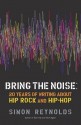 Bring the Noise: 20 Years of Writing about Hip Rock and Hip Hop - Simon Reynolds