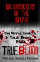 Bloodsuckers on the Bayou: The Myths, Symbols, and Tales Behind HBO's True Blood - Valerie Estelle Frankel